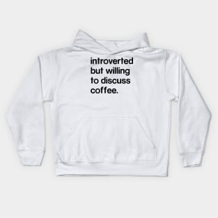 Introverted But Willing to Discuss Coffee Kids Hoodie